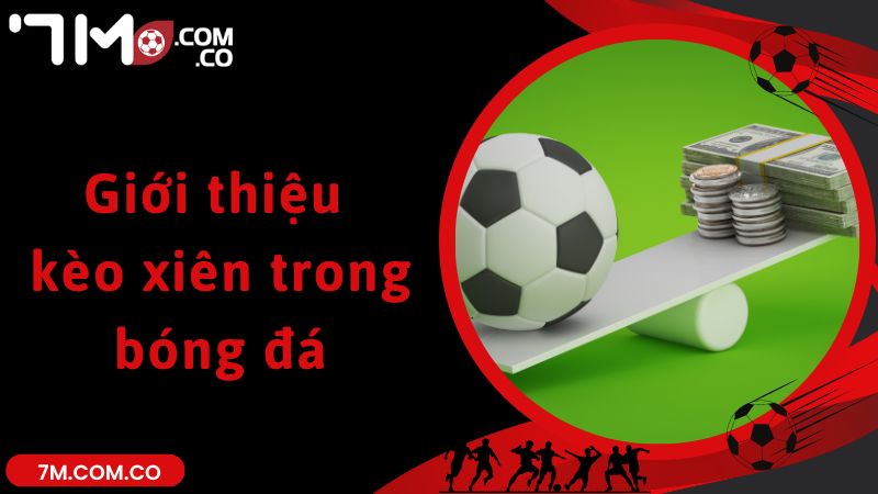 Giới thiệu kèo xiên trong bóng đá