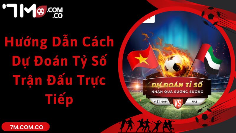 Hướng Dẫn Cách Dự Đoán Tỷ Số Trận Đấu Trực Tiếp