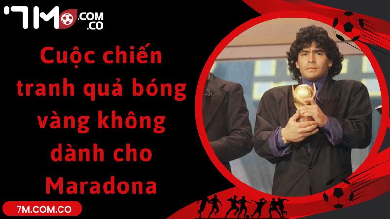 Cuộc chiến tranh quả bóng vàng không dành cho Maradona