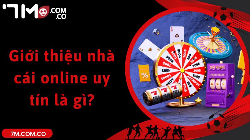 Giới thiệu nhà cái online uy tín là gì?